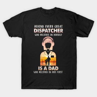 Behind Every Great Dispatcher Is A Dad T-Shirt